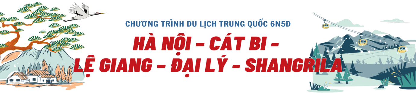 HÀ NỘI- CÁT BI- ĐẠI LÝ- LỆ GIANG- SHANGRILA